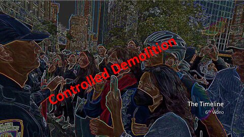 The Timeline | 6th Video | Controlled Demolition