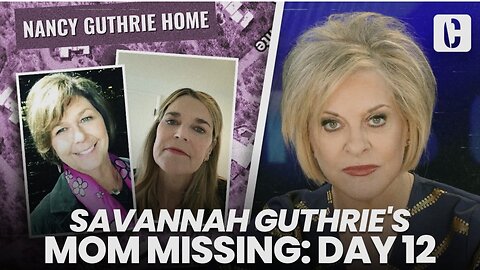 SAVANNAH GUTHRIE'S MOM MISSING: DAY 12