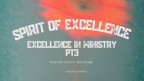 Spirit of Excellence – Excellence in Ministry 3 | Valor Church Gilbert AZ | Daniel 6:3 Sermon Live