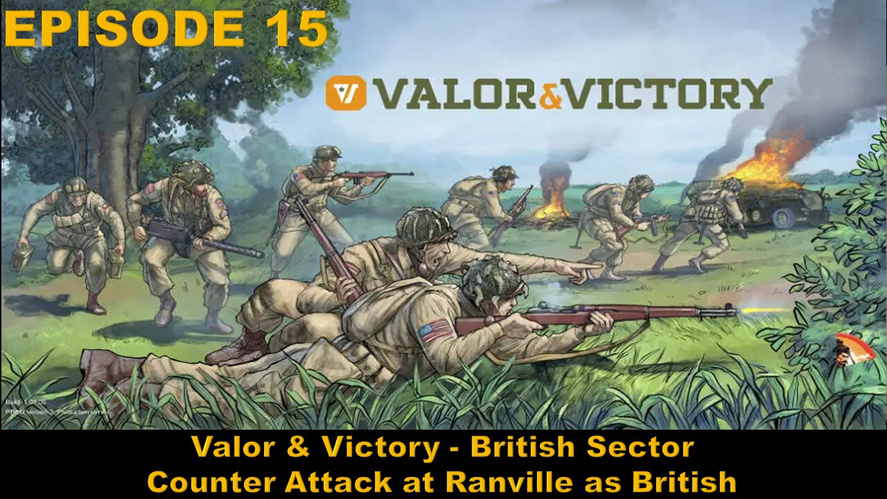 EPISODE 15 - Valor & Victory - British Sector - Counter Attack at Ranville as British