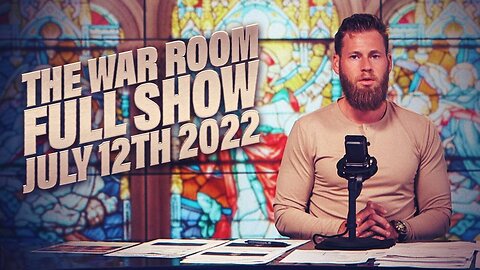 The War Room July 12th, 2022