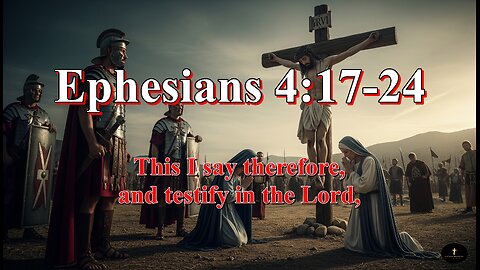 Ephesians 4:17-24, that ye henceforth walk not as other Gentiles walk,