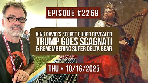 Owen Benjamin | #2269 King David's Secret Chord Revealed, Trump Goes Scagnati & Remembering Super Delta Bear