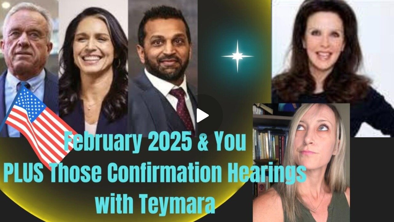 February 2025 & You. Plus Those Confirmation Hearings with Brice & Teymara. MAGA & MAHA