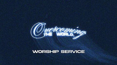 Overcoming the World - Worship Service - 10/26/25