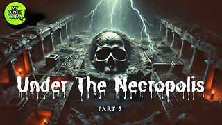 Under The Necropolis - Pt 5