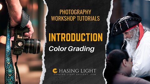 Photography Workshop Tutorials - INTRODUCTION - Color Grading | Chasing Light Gallery