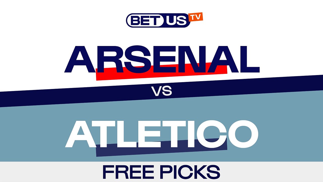 Arsenal vs Atletico | Champions League Semifinal Game Preview