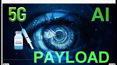 PAYLOAD - THE VAX + 5G + AI CONNECTION- PART 1