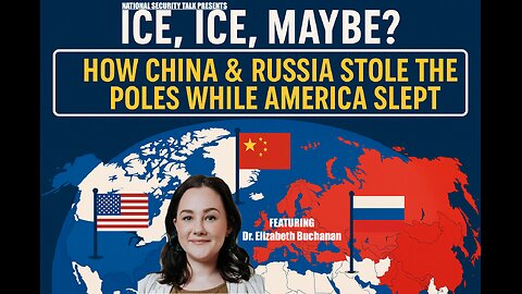 ICE, ICE, MAYBE? How China & Russia Stole the Poles While America Slept