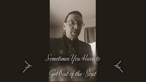 Sometimes You Have to Get Out of the Boat
