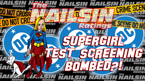 The Nailsin Ratings: Supergirl Test Screenings Bomb?!