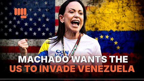 MACHADO WANTS THE US TO INVADE VENEZUELA