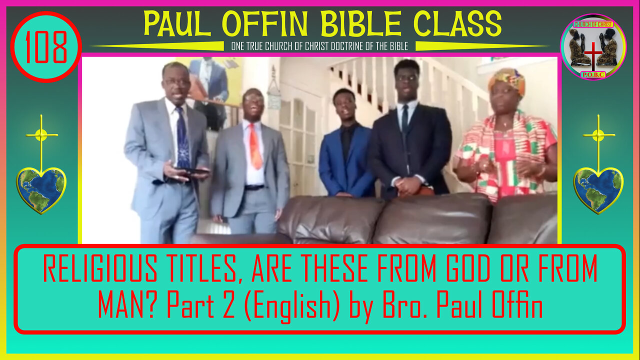 108| RELIGIOUS TITLES, ARE THESE FROM GOD OR FROM MAN? Part 2 (English) by Bro. Paul Offin