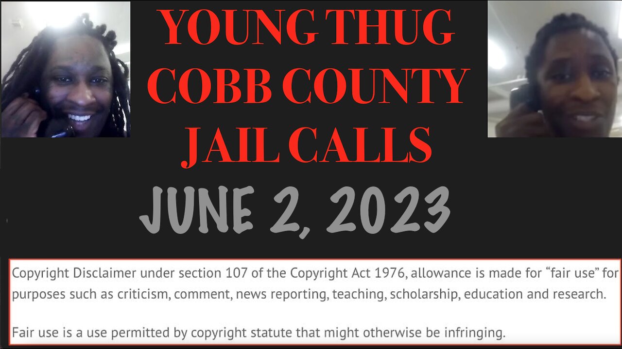 ALL OF YOUNG THUGS COBB COUNTY JAIL CALLS UNCENSORED EPISODE 39 : JUNE 2, 2023