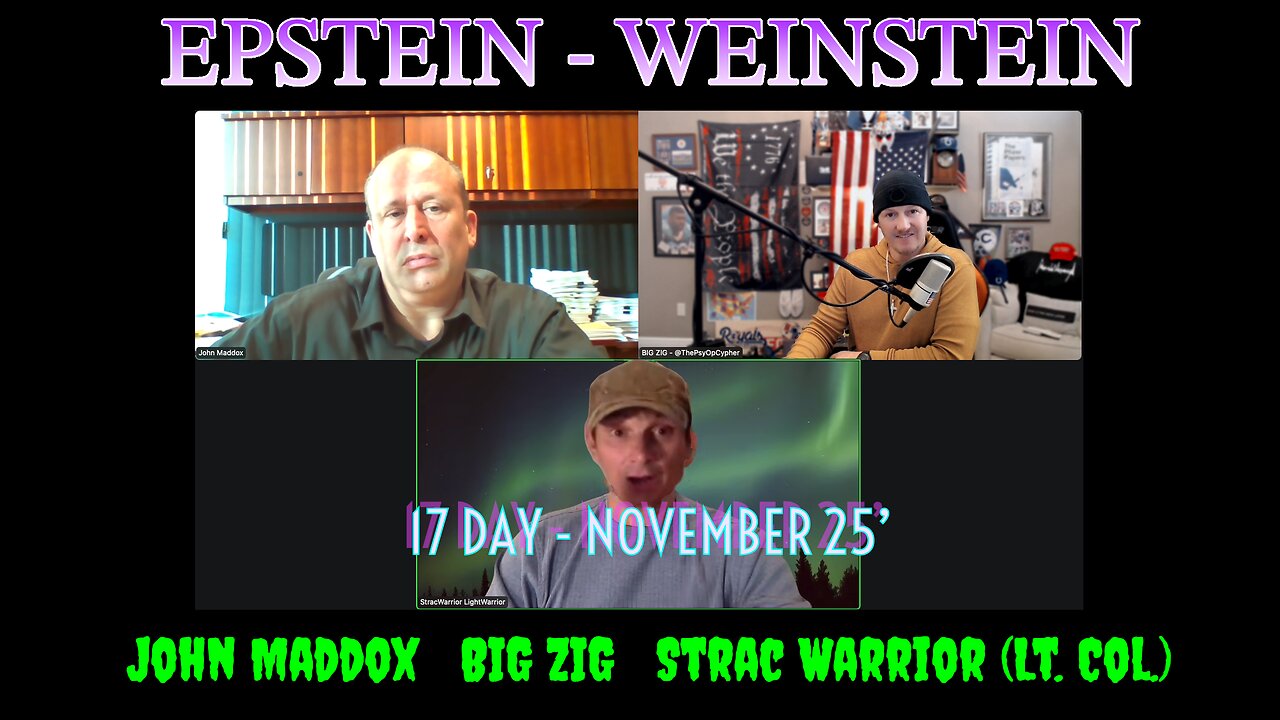 Epstein Cypher *17 DAY* [11.17.2025] John Maddox, BIG ZIG, LT. COL. (Ret.) Strac Warrior >> LIVE <<