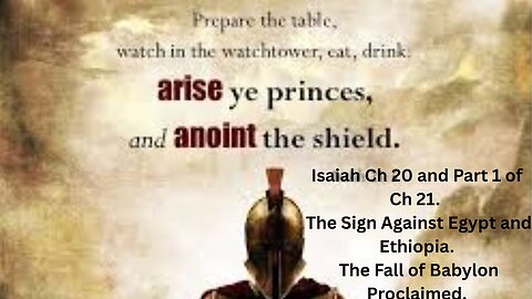 Isaiah Ch 20 Part 1 of Ch 21. The Sign Against Egypt and Ethiopia. The Fall of Babylon Proclaimed.