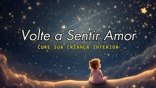 Sinta o Amor Puro | Cura Profunda da Criança Interior