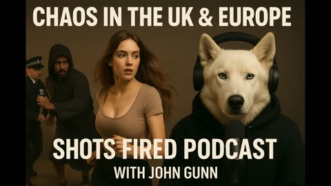 🔥 Chaos in the UK & Europe | Shots Fired Podcast with John Gunn