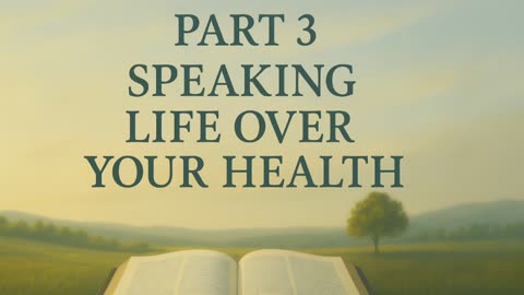 Speaking Life Over Your Health Part 3