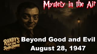 47-08-28 Mystery In the Air (4) Beyond Good and Evil