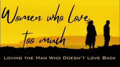 EP - 1.1 | Loving the Man Who Doesn’t Love Back | WOMEN WHO LOVE TOO MUCH | AUDIO BOOK