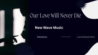 "Our Love Will Never Die" Lyrics by Samuel E. Burns