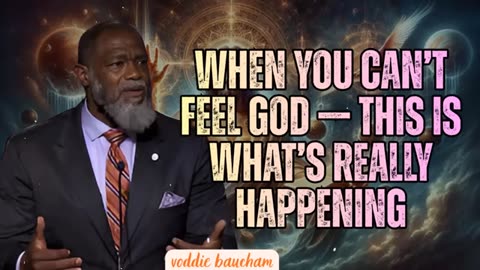 When You Can’t Feel God — This Is What’s Really Happening - Voddie Baucham