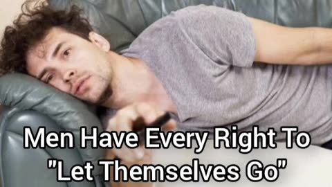 Lonely Men Are Allowed To Let Themselves Go