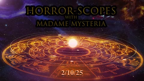 Horror-Scopes with Madame Mysteria: 2/10/25