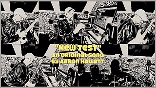 "New Test" an Original Song by Aaron Hallett