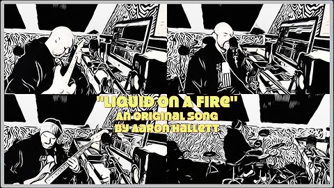 "Liquid On A Fire" an Original Song by Aaron Hallett