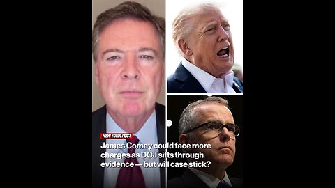 James Comey could face more charges as DOJ sifts through evidence — but will case stick?