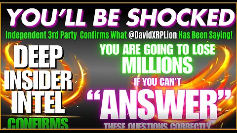 DavidXRPLion DEEP INSIDER INTEL DON'T LOSE MILLIONS w/o ANSWERS .......