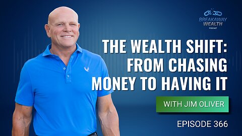 The Wealth Shift: From Chasing Money to Having It with Jim Oliver