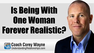 Is Being With One Woman Forever Realistic?