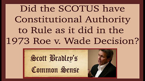 Did the SCOTUS have Constitutional Authority to Rule as it did in the 1973 Roe v. Wade Decision?