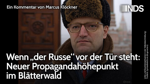 Wenn „der Russe“ vor der Tür steht: Neuer Propagandahöhepunkt im Blätterwald | Marcus Klöckner | NDS