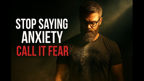 What You Call Anxiety Might Actually Be Fear