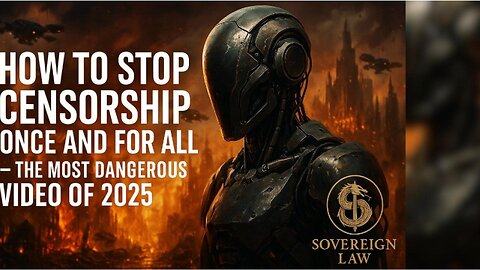 SOVEREIGN LAW | THE MOST DANGEROUS VIDEO OF 2025: HOW TO STOP CENSORSHIP ONCE AND FOR ALL