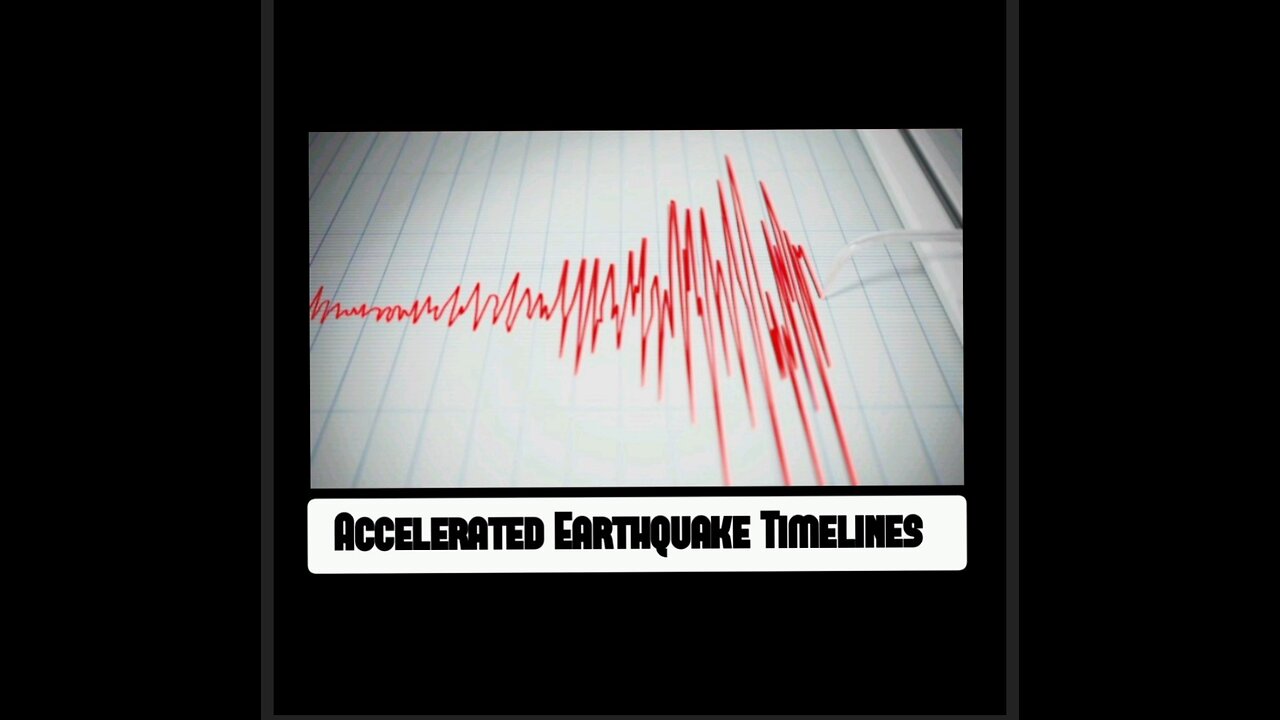 ACCELERATED EARTHQUAKE TIMELINES