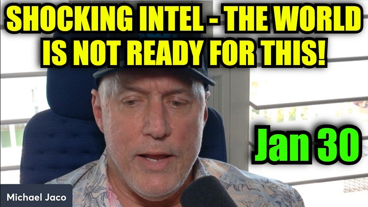 Michael Jaco: Shocking Intel 1/30/25 - The World Is Not Ready for This!