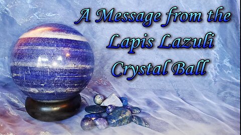 A Message from the Lapis Lazuli Crystal Ball