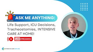 Ask Me Anything: Life Support, ICU Decisions, Tracheostomies, INTENSIVE CARE AT HOME!