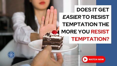 Does it get easier to resist temptation the more you resist temptation?