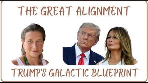 The Great Alignment: Episode #67 TRUMP’S GALACTIC BLUEPRINT