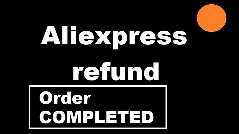 Aliexpress getting refund when order shows Completed