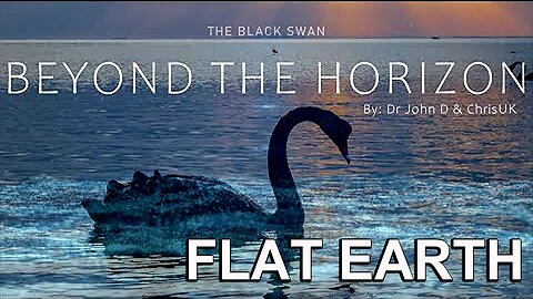 Black Swan: Beyond The Horizon FLAT EARTH