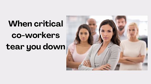 When critical coworkers tear you down