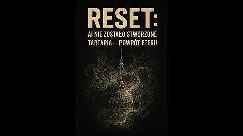 R E S E T : AI nie zostało stworzone. Tartaria - powrót eteru.